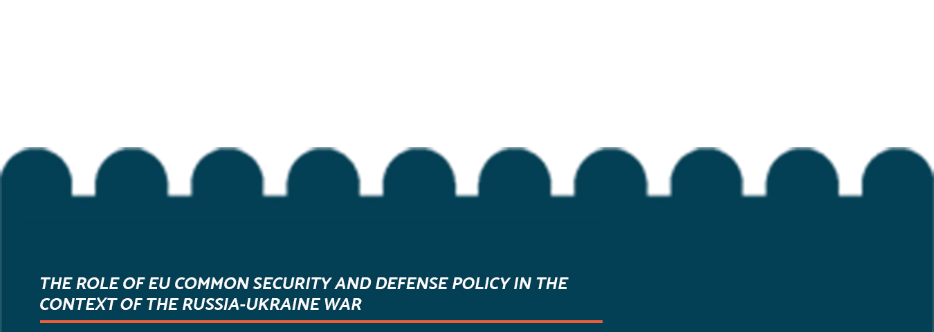 The Role of EU Common Security and Defense Policy in the Context of the Russia-Ukraine War