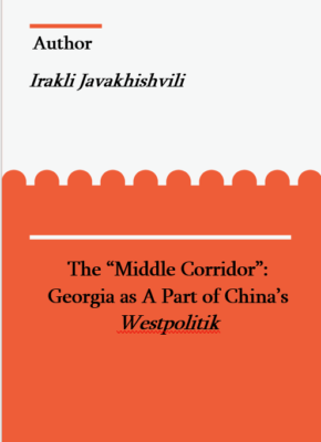 The “Middle Corridor”: Georgia as A Part of China’s Westpolitik