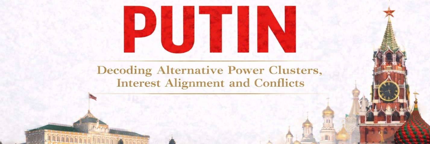 After Putin: Decoding Alternative Power Clusters, Interest Alignment and Conflicts
